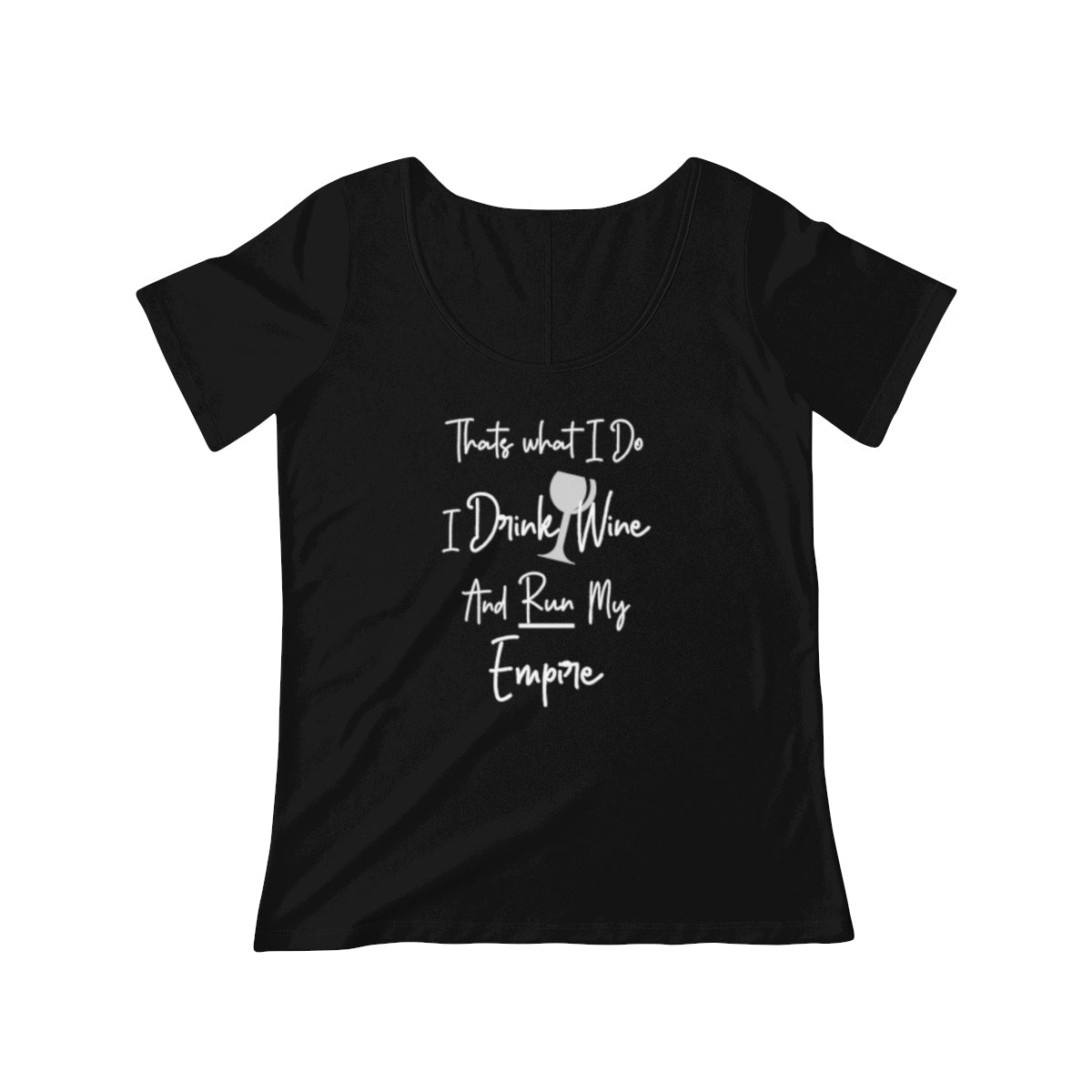 Thats What I Do I Drink Wine and Run My Empire - Women's Scoop Neck T-shirt