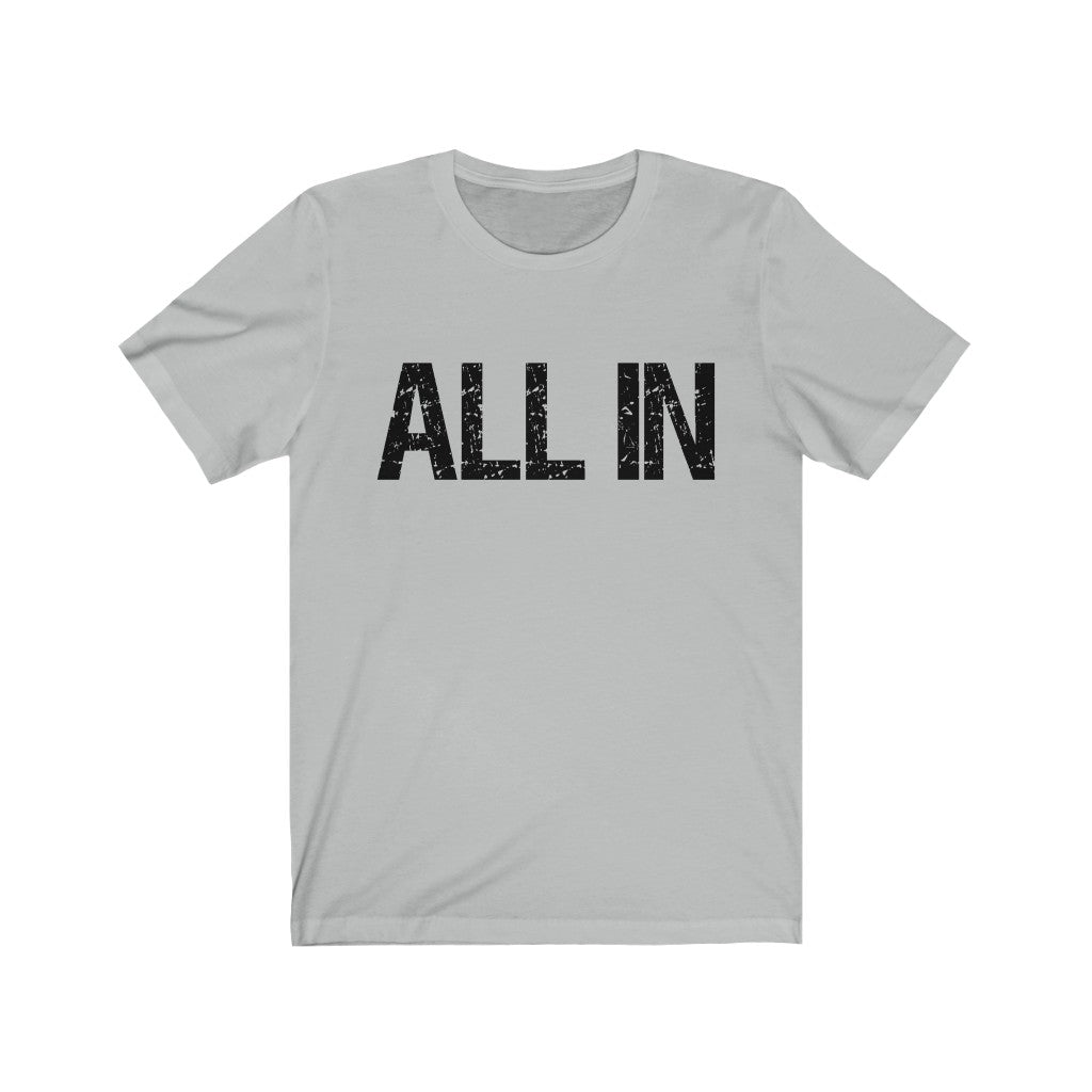 ALL IN - Unisex Jersey Short Sleeve Tee