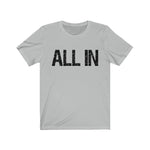 ALL IN - Unisex Jersey Short Sleeve Tee