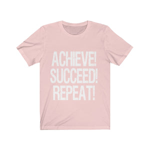 Achieve! Succeed! Repeat! - Unisex Jersey Short Sleeve T-Shirt