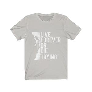 Live Forever or Die Trying - Unisex Jersey Short Sleeve Tee