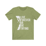 Live Forever or Die Trying - Unisex Jersey Short Sleeve Tee