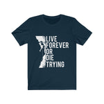 Live Forever or Die Trying - Unisex Jersey Short Sleeve Tee