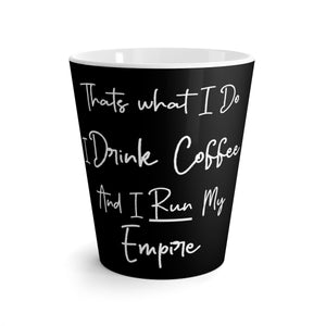 Thats What I Do I Drink Coffee and I Run My Empire - Black  - 12oz Mug