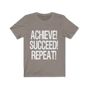 Achieve! Succeed! Repeat! - Unisex Jersey Short Sleeve T-Shirt