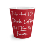 Thats What I Do I Drink Coffee and I Run My Empire - Red - 12oz Mug