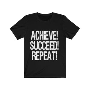 Achieve! Succeed! Repeat! - Unisex Jersey Short Sleeve T-Shirt