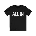 ALL IN - Unisex Jersey Short Sleeve Tee