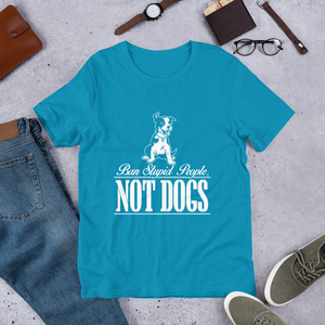 Ban Stupid People Not Dogs - Short-Sleeve Unisex T-Shirt